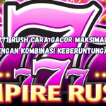 777 Rush Cara Gacor Maksimal dengan Kombinasi Keberuntungan
