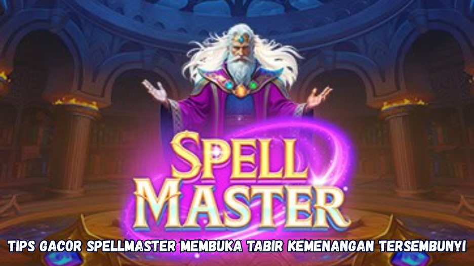 Tips Gacor Spellmaster Membuka Tabir Kemenangan Tersembunyi.