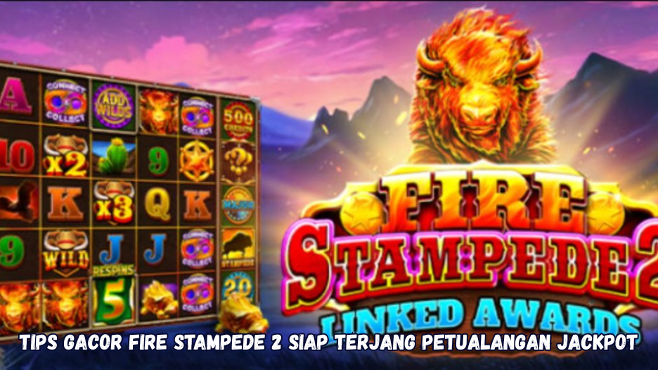 Tips Gacor Fire Stampede 2 Siap Terjang Petualangan Jackpot