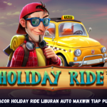 Tips Gacor Holiday Ride Liburan Auto Maxwin Tiap Putaran
