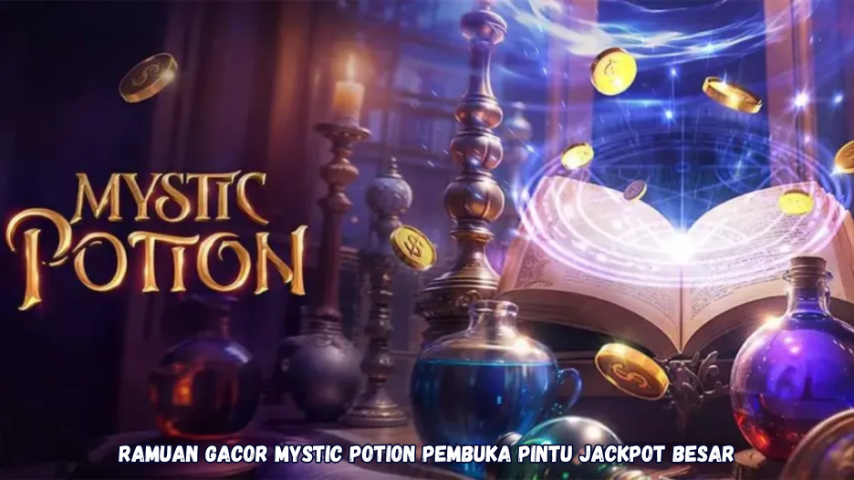 Ramuan Gacor Mystic Potion Pembuka Pintu Jackpot Besar
